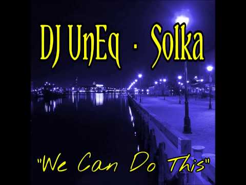 DJ UnEq / Solka - We Can Do This