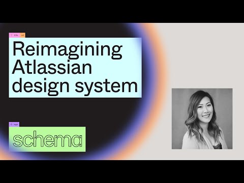 Reimagining Atlassian Design System- Jennie Yip (Schema 2021)