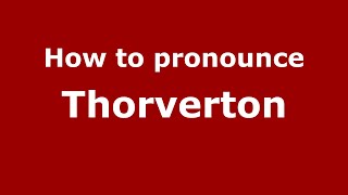How to pronounce Thorverton