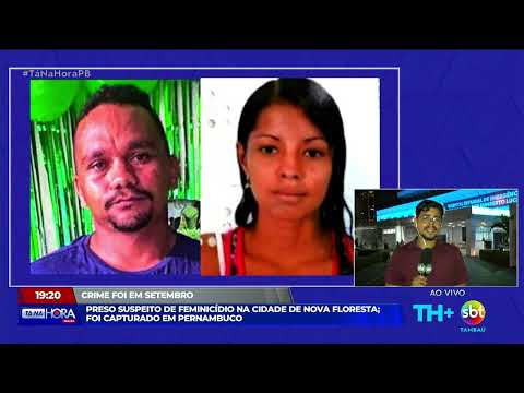 Preso suspeito de feminicídio na cidade de Nova Floresta; Foi capturado em Pernambuco - Tá na Hora
