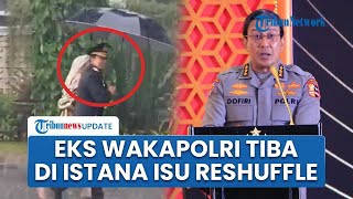 Pakai Baju Dinas Lengkap, Eks Wakapolri Ahmad Dofiri Sambangi Istana di Tengah Isu Reshuffle Kabinet