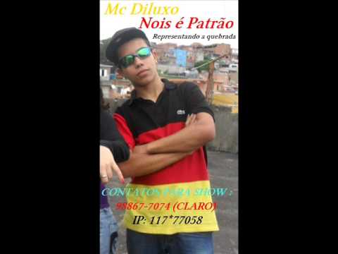 Mc Diluxo - Nóis É Patrão ( Lançamento 2013 ) - PRODUZIDA
