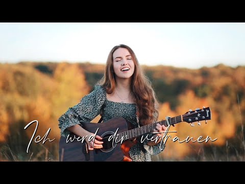 Ich werd dir vertrauen (Trust in you - Lauren Daigle)