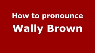 How to pronounce Wally Brown