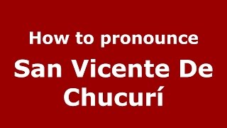 How to pronounce San Vicente De Chucurí
