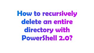 Download the video "How to recursively delete an entire directory with PowerShell 2.0?"