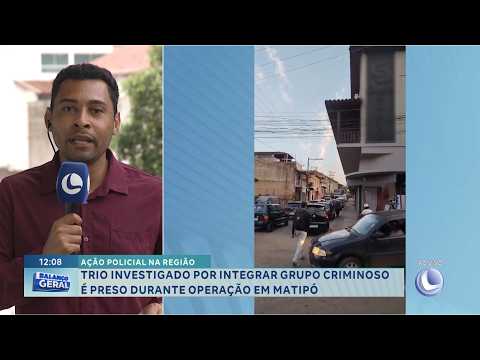 Ação policial: Trio investigado por grupo criminoso é preso em Matipó.
