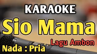 Download lagu SIO MAMA - KARAOKE || NADA PRIA COWOK || Lagu Ambon || Irama Ballad 4/4 || Live Keyboard mp3