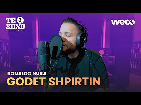 TE XOXO Podcast - Ronaldo Nuka | Godet Shpirtin