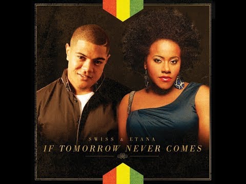 If Tomorrow Never Comes (Swiss Ft. Etana)