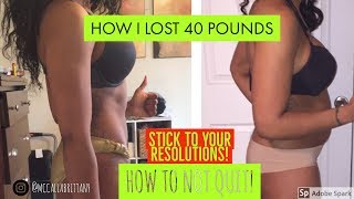 How to Stick to Your New Years Resolutions- For Real! (How I lost 40 pounds)