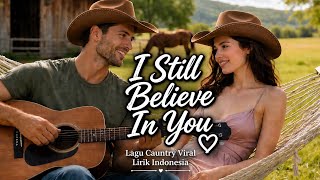 Download lagu LAGU COUNTRY VIRAL I STILL BELIEVE IN YOU!! LIRIK BAHASA INDONESIA mp3 Download lagu LAGU COUNTRY VIRAL I STILL BELIEVE IN YOU!! LIRIK BAHASA INDONESIA mp3