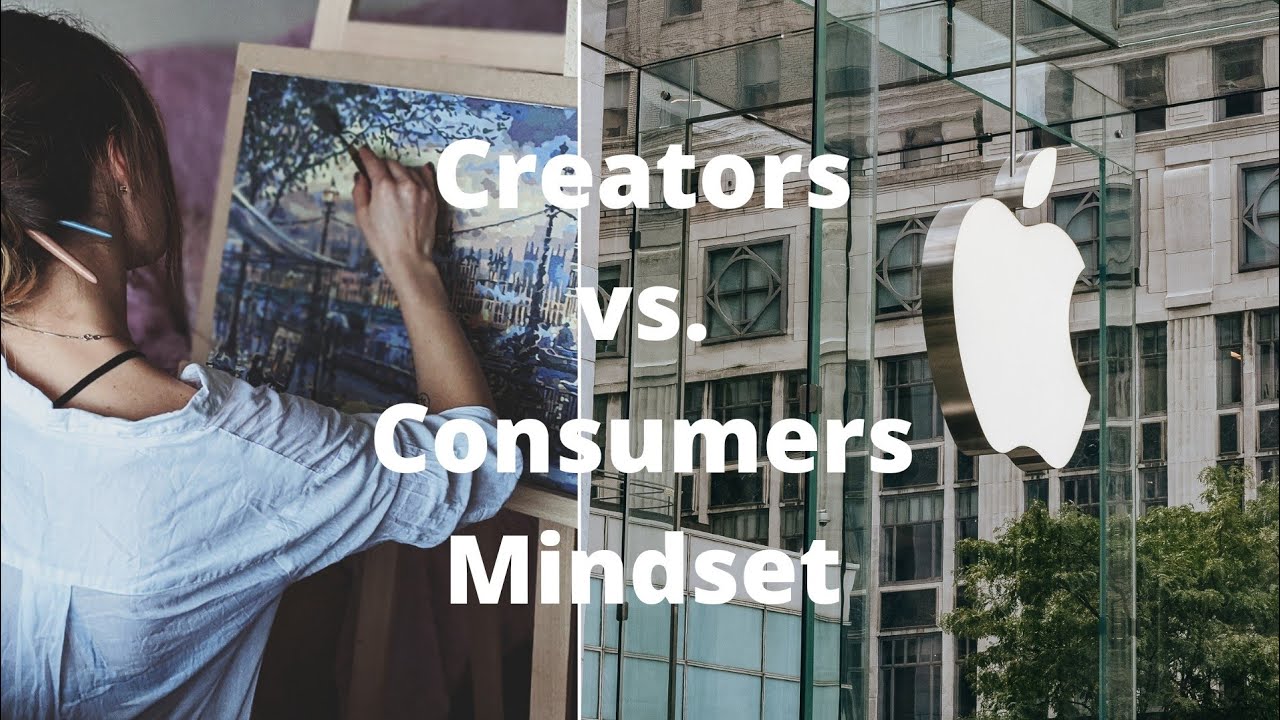 Creator vs. Consumer Mindset