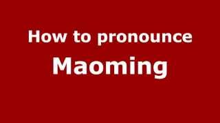 How to pronounce Maoming