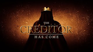 The Creditor has come