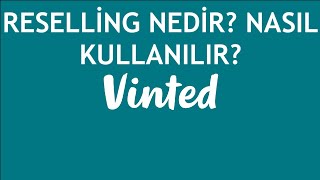 Vinted Reselling Nedir? Nasıl Kullanılır?