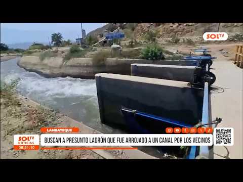 Lambayeque: buscan a presunto ladrón que fue arrojado a un canal por los vecinos