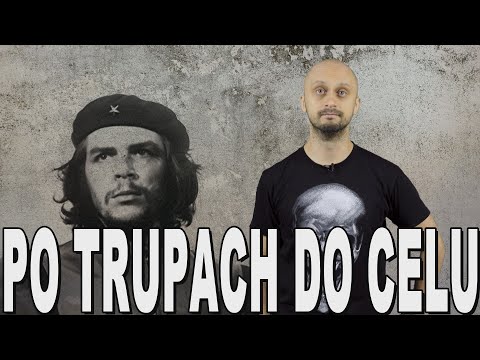 Po trupach do celu - Ernesto Che Guevara. Historia Bez Cenzury