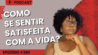Como se sentir satisfeita com a vida