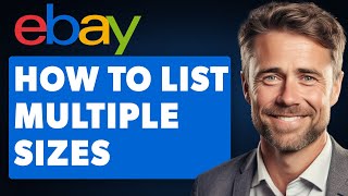 How to List Multiple Sizes on Ebay (Full 2024 Guide)