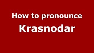 How to pronounce Krasnodar