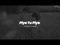 Piya Tu Piya Slowed Reverb Arijit Singh Chinmayi Sripada Nostalgic