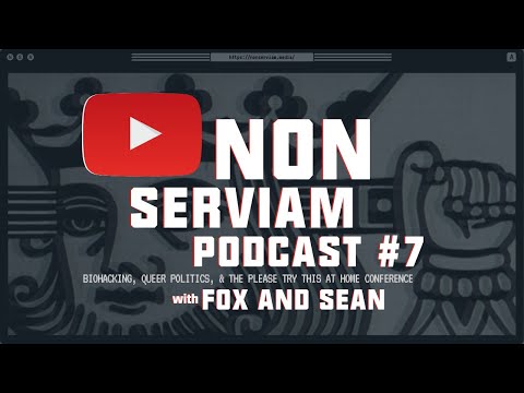 Non Serviam Podcast #7 | Fox and Sean - Biohacking and Queer Politics
