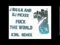 J BIGGA AND DJ PICKEE - Fuck The World ( S3RL ...