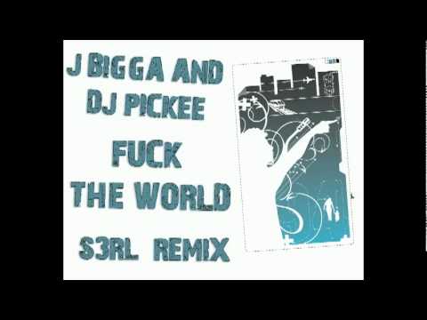J BIGGA AND DJ PICKEE - Fuck The World  ( S3RL Remix )   [ Short + Lyrics]