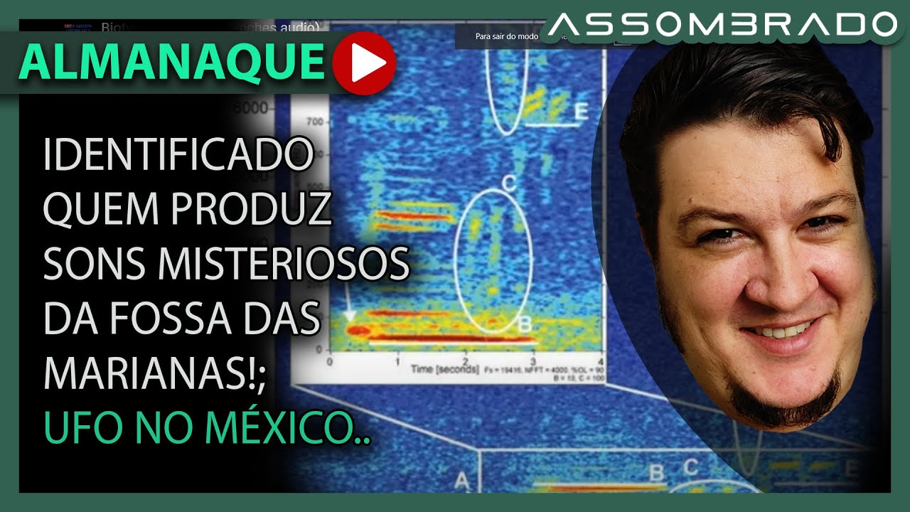 NÃO ERAM OS ALIENÍGENAS QUE FAZIAM OS BARULHOS NA FOSSA AS MARIANAS; OVNI SOBRE MÉXICO (A.A. #1218)