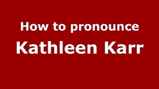How to pronounce Kathleen Karr