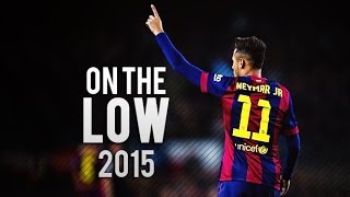 Neymar Jr ● On The Low ● Goals & Skills 2015 HD