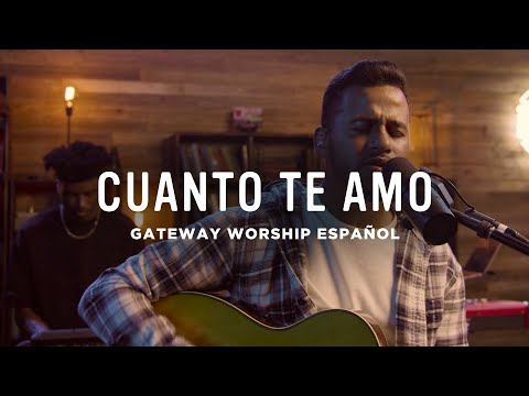 Cuánto Te Amo - Gateway Worship
