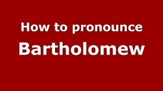How to pronounce Bartholomew