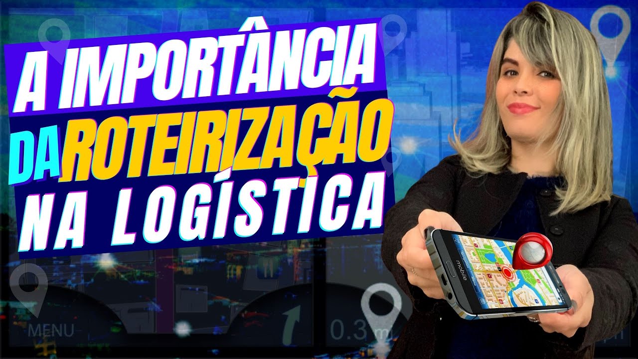 A IMPORTÂNCIA DA ROTEIRIZAÇÃO NA LOGÍSTICA
