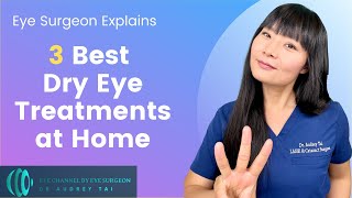 3 Best Dry Eye Treatments at Home | Eye Surgeon explains how to treat dry eye disease at home