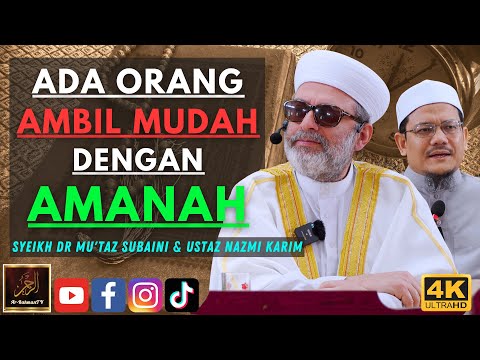 Syeikh Dr Mu'Taz Subaini & Ustaz Nazmi Karim - ADA ORANG AMBIL MUDAH DENGAN AMANAH