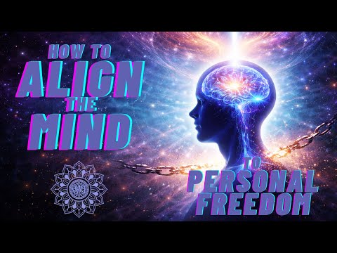 How To Align the Mind to Personal Freedom
