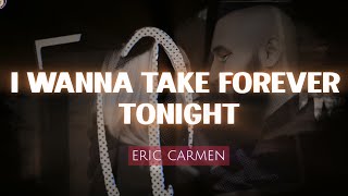 [I Wanna Take] Forever Tonight | Eric Carmen Version | KeiRGee Vibes ❤️ | Lyrics Video 