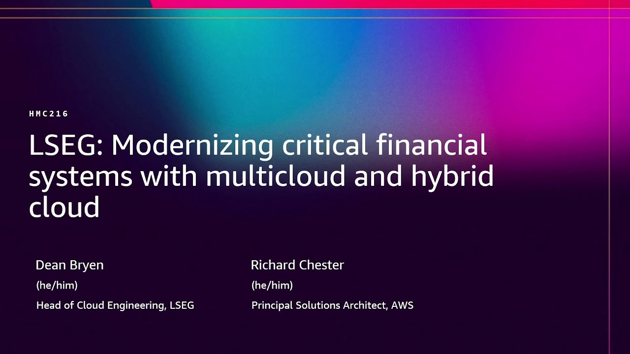 AWS re:Invent 2025 - LSEG: Modernizing critical financial systems with multicloud and hybrid cloud