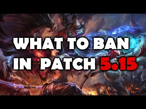 What To Ban In Patch 5.15 - League of Legends