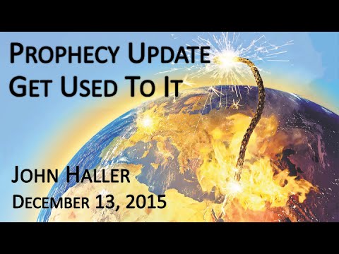 2015 12 13 John Haller's Prophecy Update "Get Used To It"
