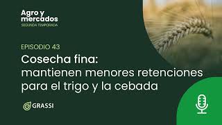 T 2 EP 43 | Cosecha fina: mantienen menores retenciones para el trigo y la cebada