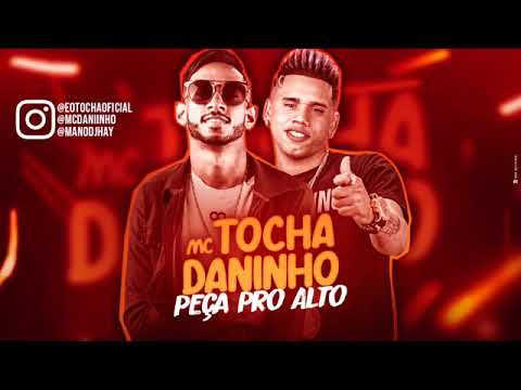 MC TOCHA E MC DANINHO - PEÇA PRO ALTO MÚSICA NOVA EXCLUSIVA 2019