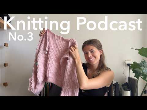 KNITTING PODCAST No. 3 - Daydreamer Cardigan, Camisole no.9, Stockholm Sweater, Twisted Loop top