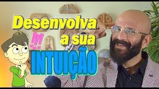 COMO DESENVOLVER SUA INTUIÇÃO | Marcos Lacerda