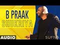 Shukriya (Full Audio) | Sufna | B Praak | Jaani | Ammy Virk | Tania | Latest Punjabi Songs 2020