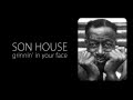 Son House - Grinnin' In Your Face 