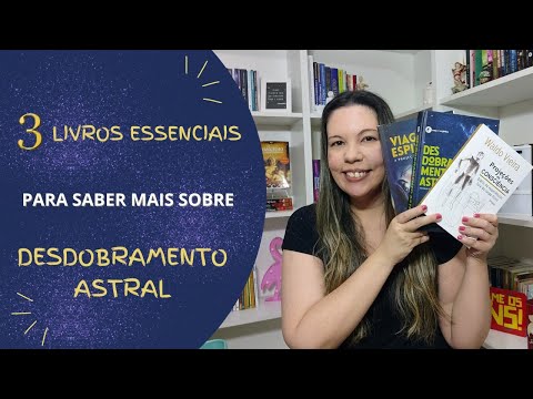 3 livros essenciais para saber mais sobre desdobramento astral