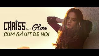 CHRISS feat. Glow - Cum Sa Uit De Noi | Official Video
